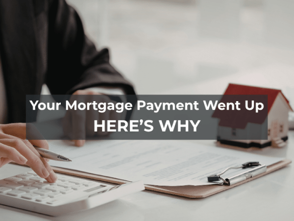 Your Mortgage Payment Went Up — Here’s&nbsp;Why